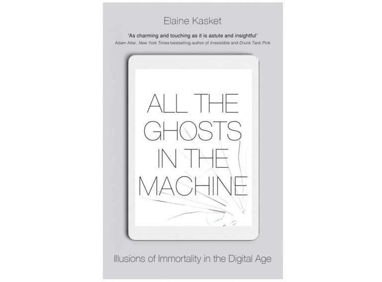 All the Ghosts in the Machine: Illusions of Immortality in the Digital Age Book